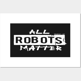 ALL ROBOTS MATTER Posters and Art